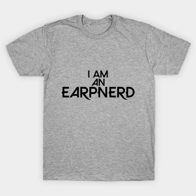 I am an EarpNerd T-Shirt by The EarpNerd